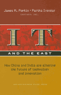 IT and the East: How China and India Are Altering the Future of Technology and Innovation