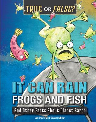 It Can Rain Frogs and Fish: And Other Facts about Planet Earth - Payne, Jan, and Wilder, Steven