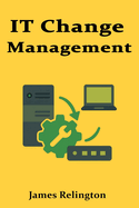 IT Change Management: Process, Risk, and Implementation