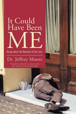 It Could Have Been Me: Rising Above The Obstacles In Our Lives - Moore, Jeffrey, Dr.