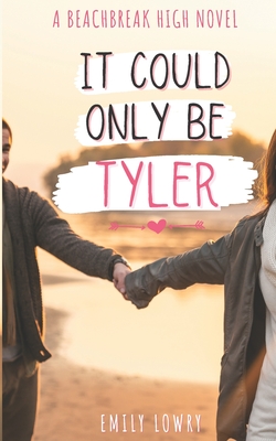 It Could Only Be Tyler: A Sweet YA Romance - Lowry, Emily