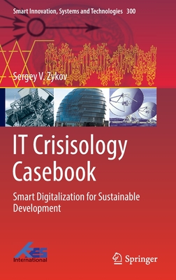 IT Crisisology Casebook: Smart Digitalization for Sustainable Development - Zykov, Sergey V.