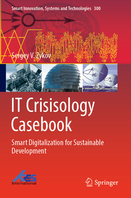 IT Crisisology Casebook: Smart Digitalization for Sustainable Development - Zykov, Sergey V.