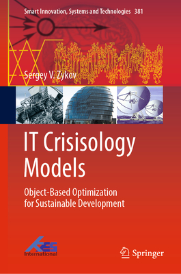 IT Crisisology Models: Object-Based Optimization for Sustainable Development - Zykov, Sergey V.