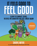 It Feels Good to Feel Good: Learn to Eliminate Toxins, Reduce Inflammation and Feel Great Again