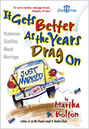 It Gets Better as the Years Drag on: Humorous Sketches about Marriage - Bolton, Martha