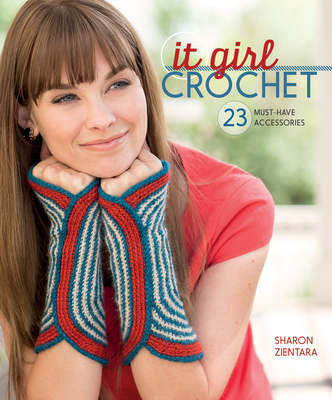 It Girl Crochet: 23 Must-Have Accessories - Zientara, Sharon