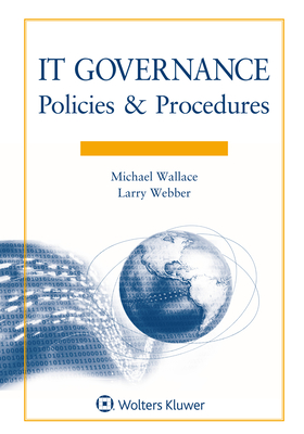 It Governance: Policies and Procedures, 2020 Edition - Wallace, Michael, and Webber, Lawrence J