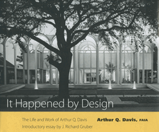 It Happened by Design: The Life and Work of Arthur Q. Davis