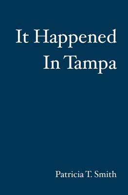 It Happened In Tampa - Smith, Patricia T