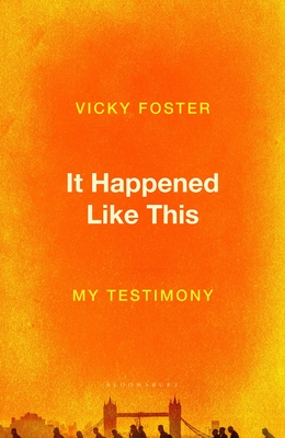 It Happened Like This: My Testimony - Foster, Vicky