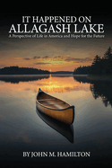 It Happened on Allagash Lake: A Perspective of Life in America and Hope for the Future