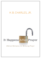 It Happens After Prayer: Biblical Motivation for Believing Prayer