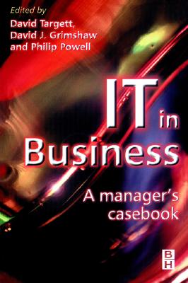 It in Business: A Business Manager's Casebook - Targett, D, and Grimshaw, David, and Powell, Philip