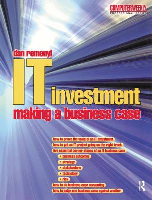 IT Investment: Making a Business Case - Remenyi, Dan, and Sherwood-Smith, Michael