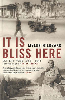 It Is Bliss Here: Letters Home 1939-45 - Hildyard, Myles