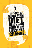 It Is Not a Short Term Diet. It Is a Long Term Lifestyle Change.: 90-Day Food and Exercise Journal