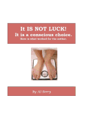 It Is Not Luck!: It's a Conscious Choice.
