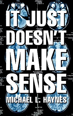 It Just Doesn't Make Sense - Haynes, Michael L