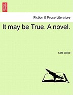 It May Be True. a Novel.