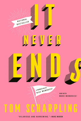 It Never Ends: A Memoir with Nice Memories! - Scharpling, Tom