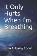 It Only Hurts When I'm Breathing