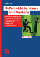 It-Projekte Lenken -- Mit System: Navigationskompass Fur Anspruchsvolle Projekte -- Einfach, Verstandlich, Systematisch -- Mit Projektmanagement-Uhr