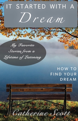 It Started with a Dream: How to Find Your Dream - Scott, Catherine