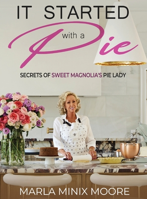 It Started with A Pie Secrets of Sweet Magnolia's Pie Lady - Minix Moore, Marla