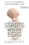 It Starts with the Egg: The Science of Egg Quality for Fertility, Miscarriage, and IVF (Third Edition)