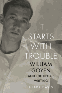 It Starts with Trouble: William Goyen and the Life of Writing