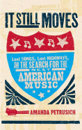 It Still Moves: Lost Songs, Lost Highways, and the Search for the Next American Music