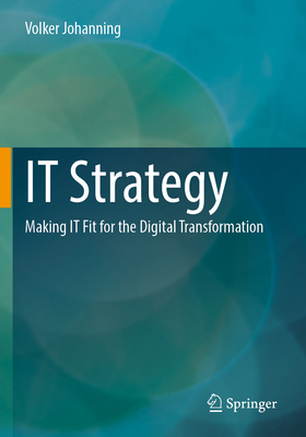 IT Strategy: Making IT Fit for the Digital Transformation - Johanning, Volker