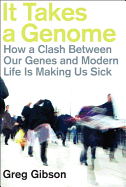 It Takes a Genome: How a Clash Between Our Genes and Modern Life is Making Us Sick (Paperback)