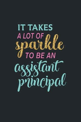 It Takes A Lot Of Sparkle To Be An Assistant Principal: Assistant Principal Appreciation Gifts for Women & Men - Press, Create Me