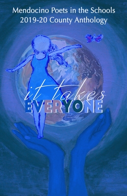 It Takes Everyone: Mendocino County Youth Poetry Anthology 2019-20 - More, Blake