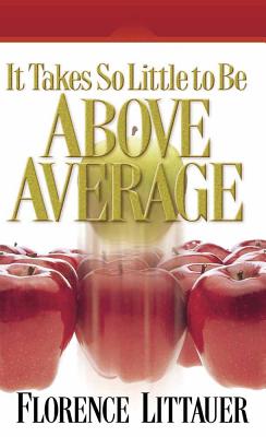 It Takes So Little to Be Above Average - Littauer, Florence, and Jackson, Francine (Foreword by)