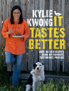 It Tastes Better: Over 100 New Recipes Using My Favourite Sustainable Produce - Kwong, Kylie