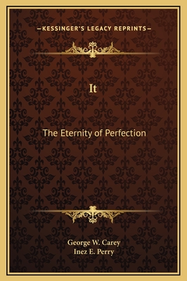 It: The Eternity of Perfection - Carey, George W, and Perry, Inez E