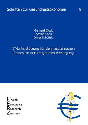 IT-Unterst?tzung f?r den medizinischen Prozess in der integrierten Versorgung - Glock, Gerhard, and Sohn, Stefan, and Schffski, Oliver