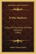 It Was Marlowe: A Story Of The Secret Of Three Centuries (1895)