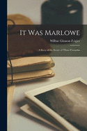 It Was Marlowe: A Story of the Secret of Three Centuries