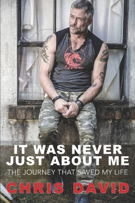 It Was Never Just About Me: The Journey That Saved My Life - David, Chris