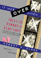 It Was Over When...: Tales of Romantic Dead Ends