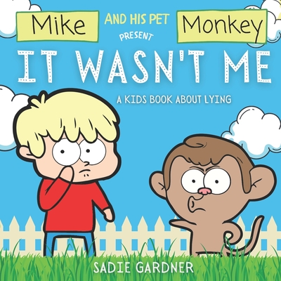 It Wasn't Me: A Kids Book About Lying (Mike and His Pet Monkey) - Gardner, Sadie