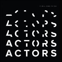 It Will Come to You - Actors