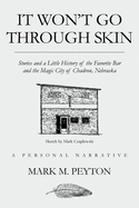 It Won't Go Through Skin: Stories and a little history of the Favorite Bar and the Magic City of Chadron, Nebraska