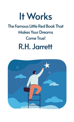 It Works: The Famous Little Red Book That Makes Your Dreams Come True: The Famous Little Red Book That Makes Your Dreams Come True by RH Jarrett Hardcover - Rh Jarrett Hardcover