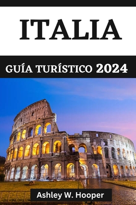 Italia Gu?a Tur?stico 2024: Explorando Italia en 2024 y delicias culinarias de las diversas religiones italianas - Hooper, Ashley W