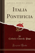 Italia Pontificia, Vol. 4 (Classic Reprint)